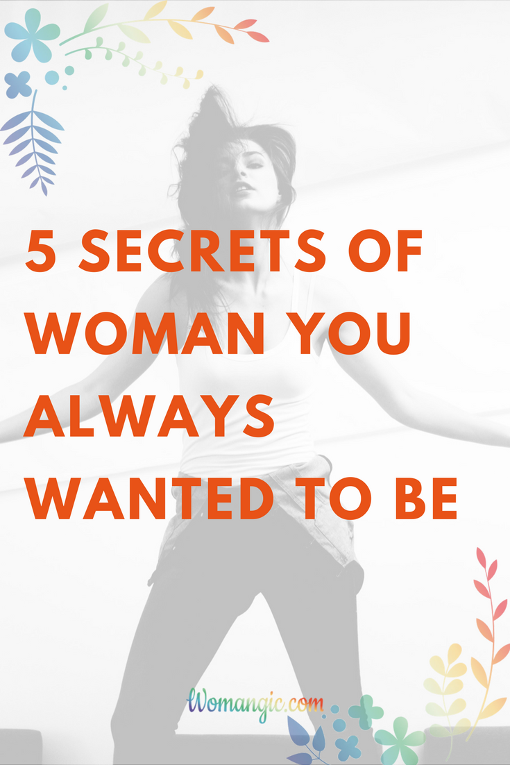  5 secrets of the woman you always wanted to be