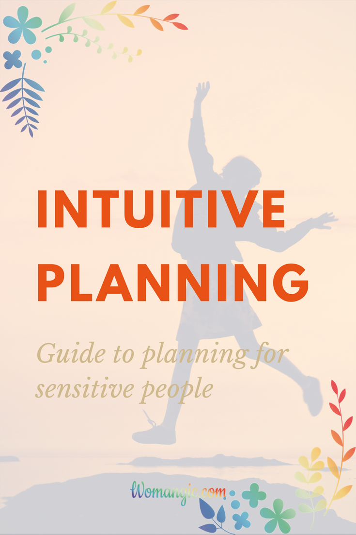 Intuitive Planning. How to plan if you are a sensitive person in a willpower world 