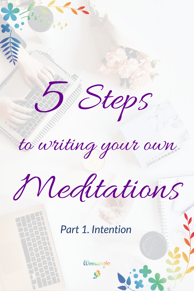 5 Steps to Writing Your Own Meditations. Part 1. Intention